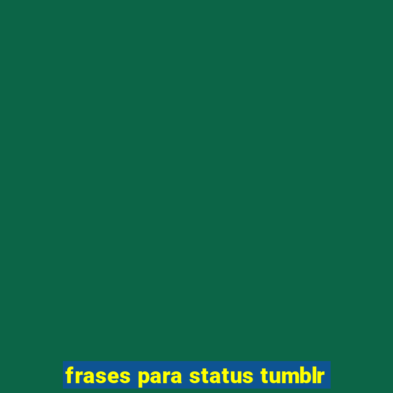 frases para status tumblr